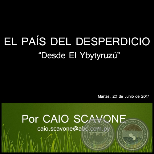 EL PAS DEL DESPERDICIO - Desde El Ybytyruz - Por CAIO SCAVONE - Martes, 20 de Junio de 2017